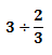 3 ÷ 2/3